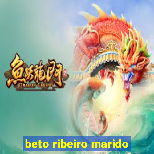 beto ribeiro marido